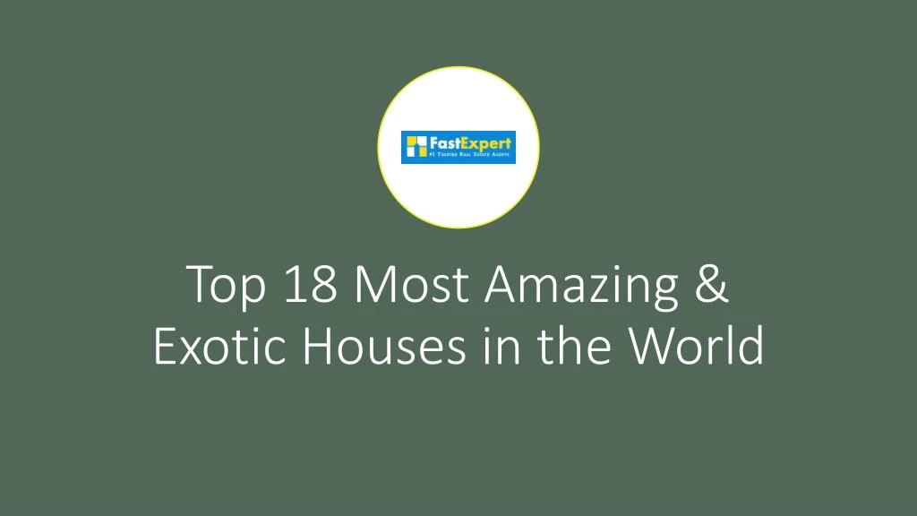 top 18 most amazing exotic houses in the world