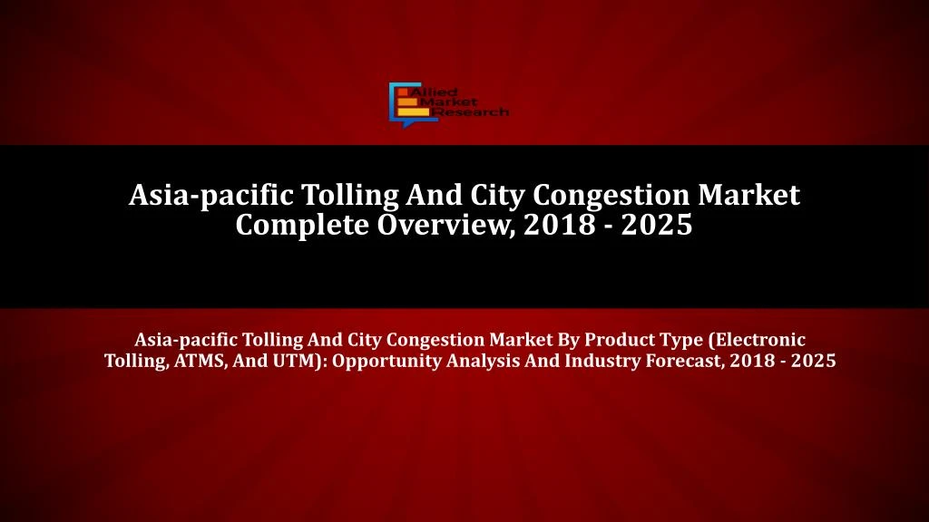 asia pacific tolling and city congestion market complete overview 2018 2025