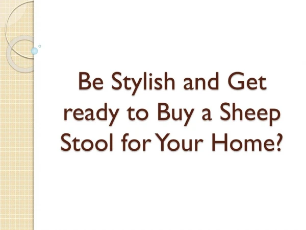 Be Stylish and Get ready to Buy a Sheep Stool for Your Home?