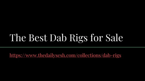 Get the Best Dab Rigs for Sale Online - The Daily Sesh