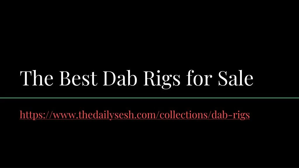 t he best dab rigs for sale