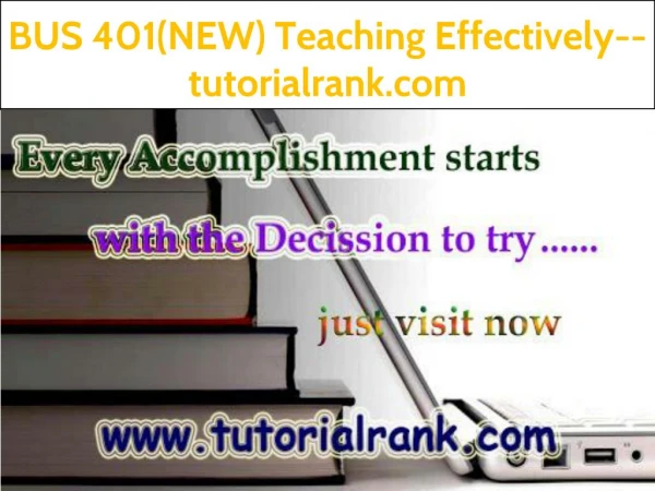 BUS 401(NEW) Teaching Effectively--tutorialrank.com