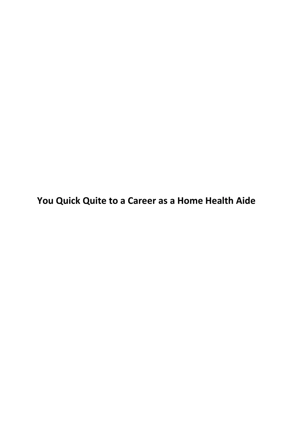 you quick quite to a career as a home health aide