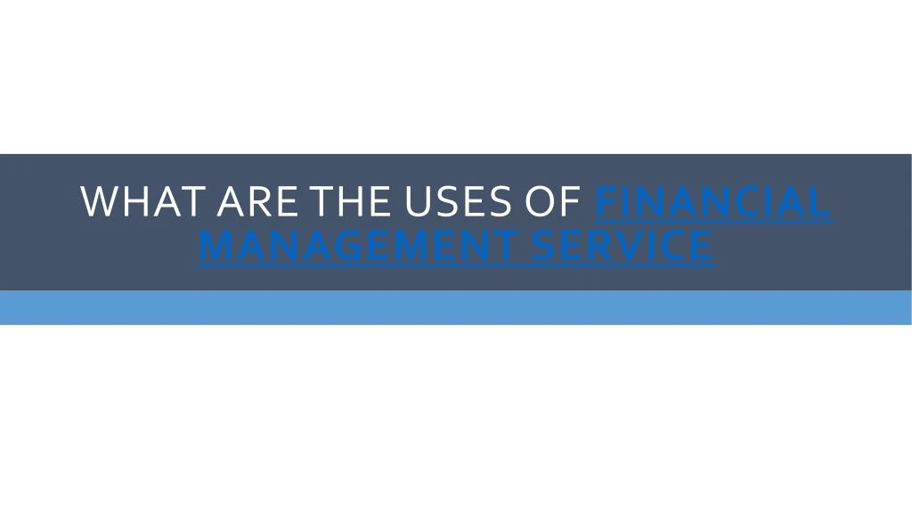 what are the uses of financial management service