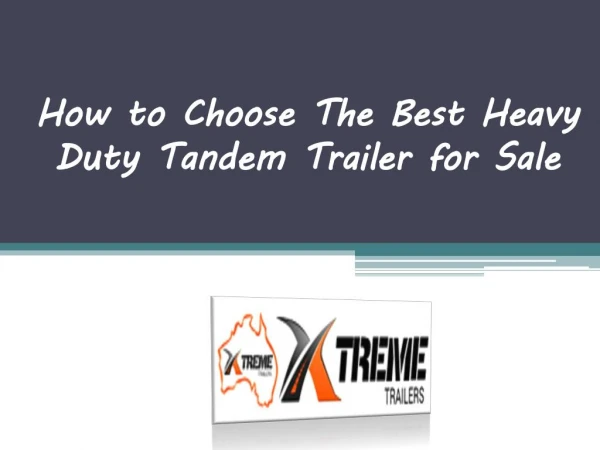 How to Choose the Best Heavy Duty Tandem Trailer for Sale