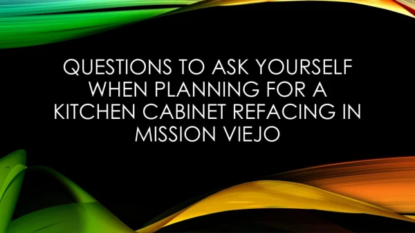 Questions To Ask Yourself When Planning For a Kitchen Cabinet Refacing In Mission