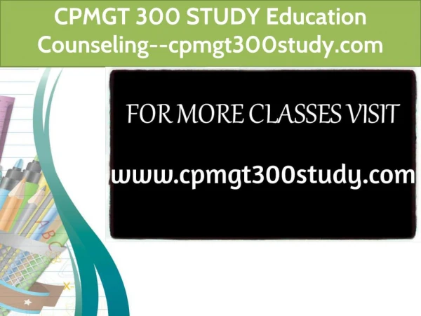 CPMGT 300 STUDY Education Counseling--cpmgt300study.com