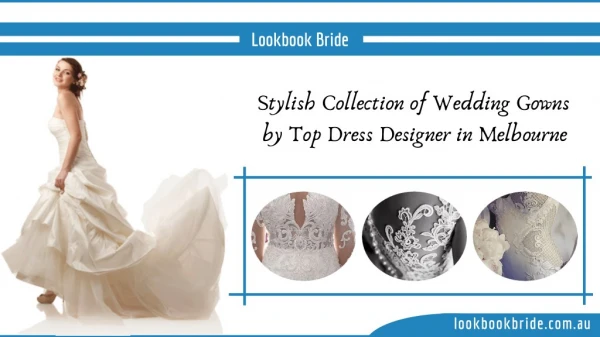Stylish Collection of Wedding Gowns by Top Dress Designer in Melbourne