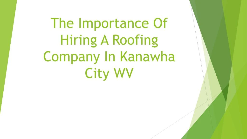 the importance of hiring a roofing company in kanawha city wv
