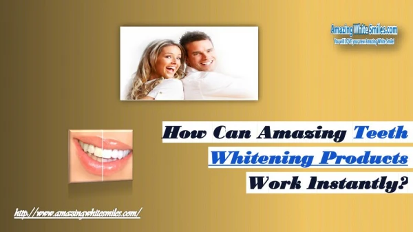 How Can Amazing Teeth Whitening Products Work Instantly?
