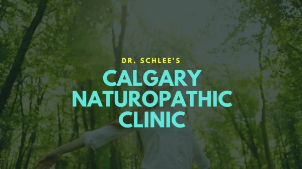 Calgary naturopathic clinic - Dr. Schlee