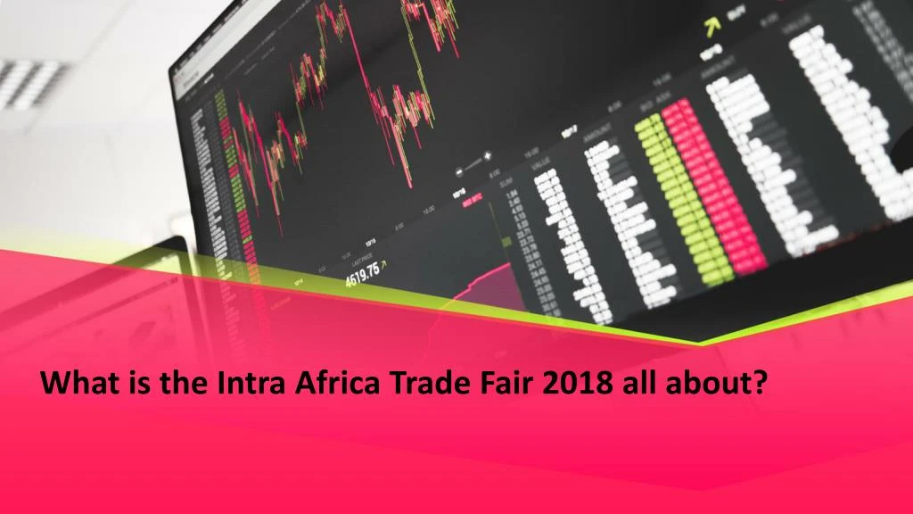 what is the intra africa trade fair 2018 all about