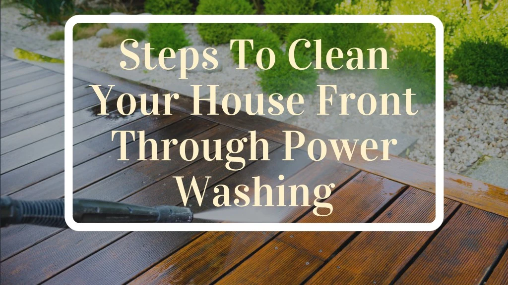 steps to clean your house front through power