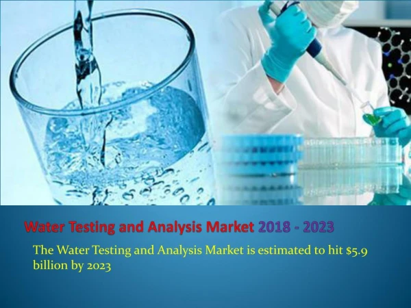 The Water Testing and Analysis Market is estimated to hit $5.9 billion by 2023
