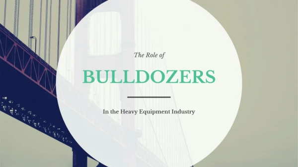 The Importance of Bulldozers in the Heavy Equipment Industry