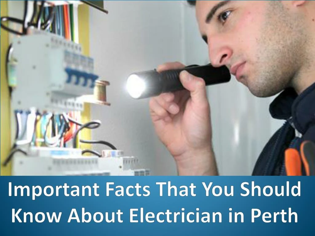 important facts that you should know about electrician in perth