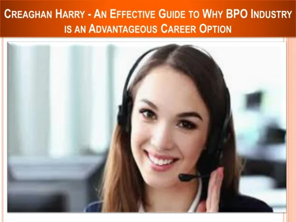 Creaghan Harry - An Effective Guide to Why BPO Industry is an Advantageous Career Option