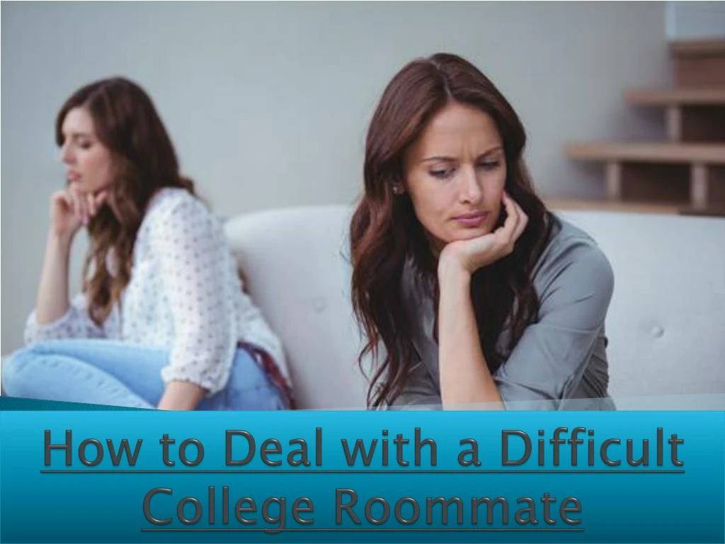 how to deal with a difficult college roommate