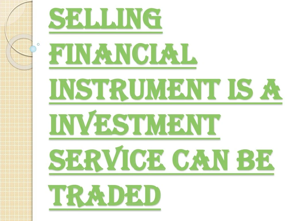 selling financial instrument is a investment service can be traded