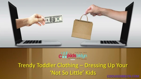 Trendy Toddler Clothing – Dressing Up Your ‘Not So Little’ Kids