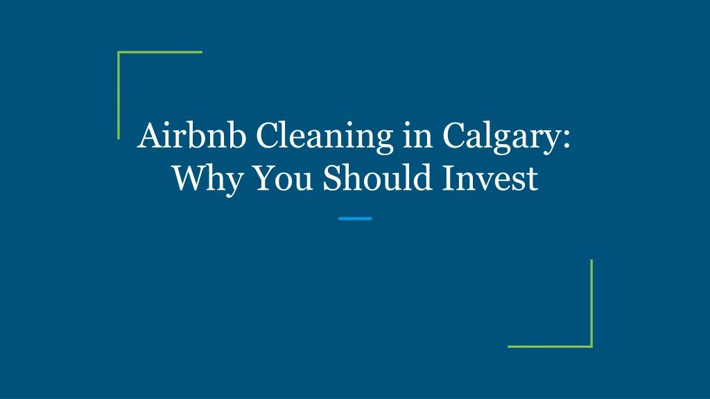 airbnb cleaning in calgary why you should invest