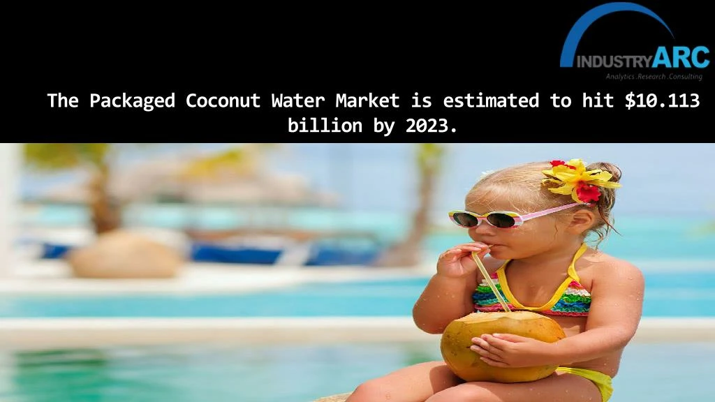 the packaged coconut water market is estimated to hit 10 113 billion by 2023