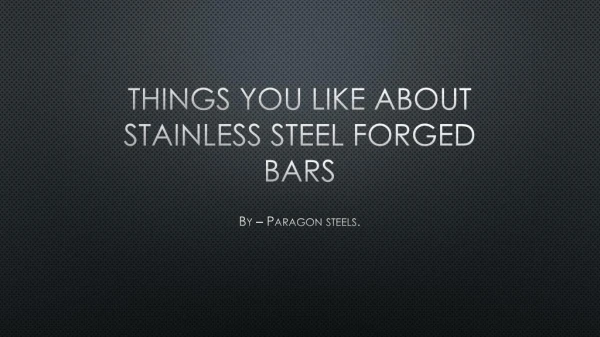 Things You Like About STAINLESS STEEL FORGED BARS
