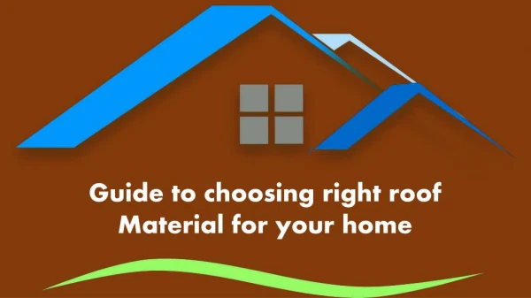 Guide to choosing right roof Material for your home