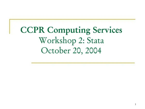 CCPR Computing Services Workshop 2: Stata October 20, 2004
