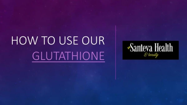 HOW TO USE GLUTATHIONE