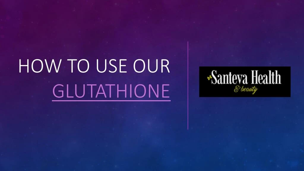 how to use our glutathione