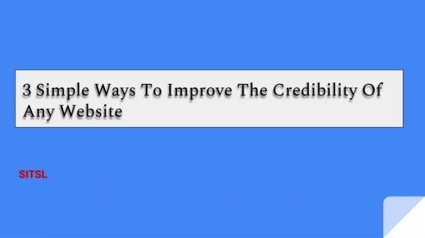 3 Simple Ways To Improve The Credibility Of Any Website