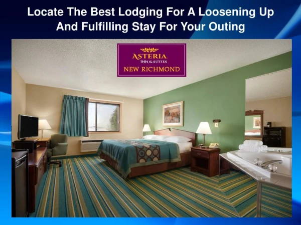 Locate The Best Lodging For A Loosening Up And Fulfilling Stay For Your Outing