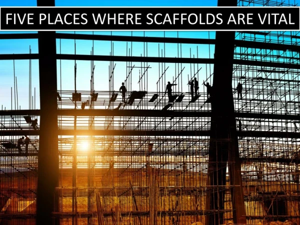 Know The Five Places Where Scaffolds Are Vital