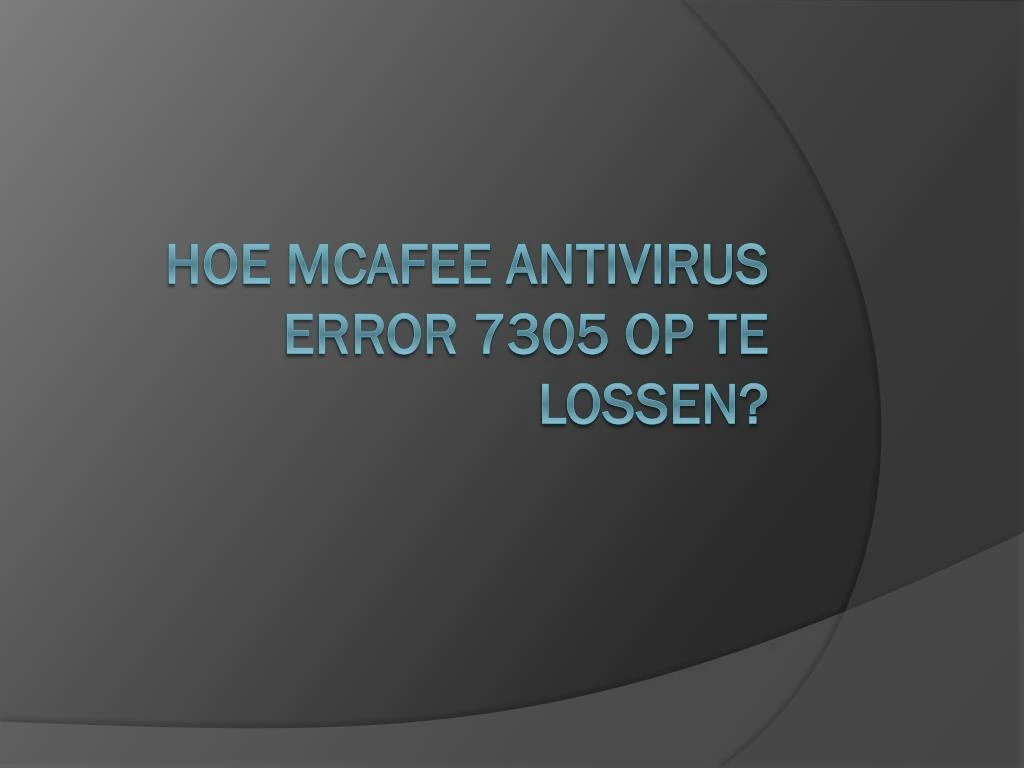 hoe mcafee antivirus error 7305 op te lossen