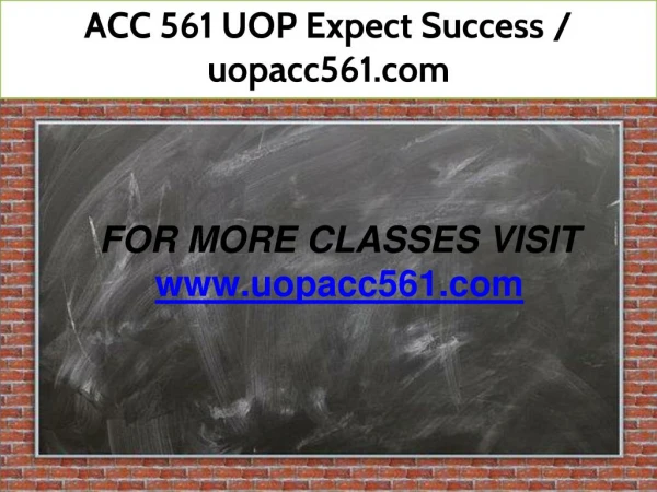 ACC 561 UOP Expect Success / uopacc561.com