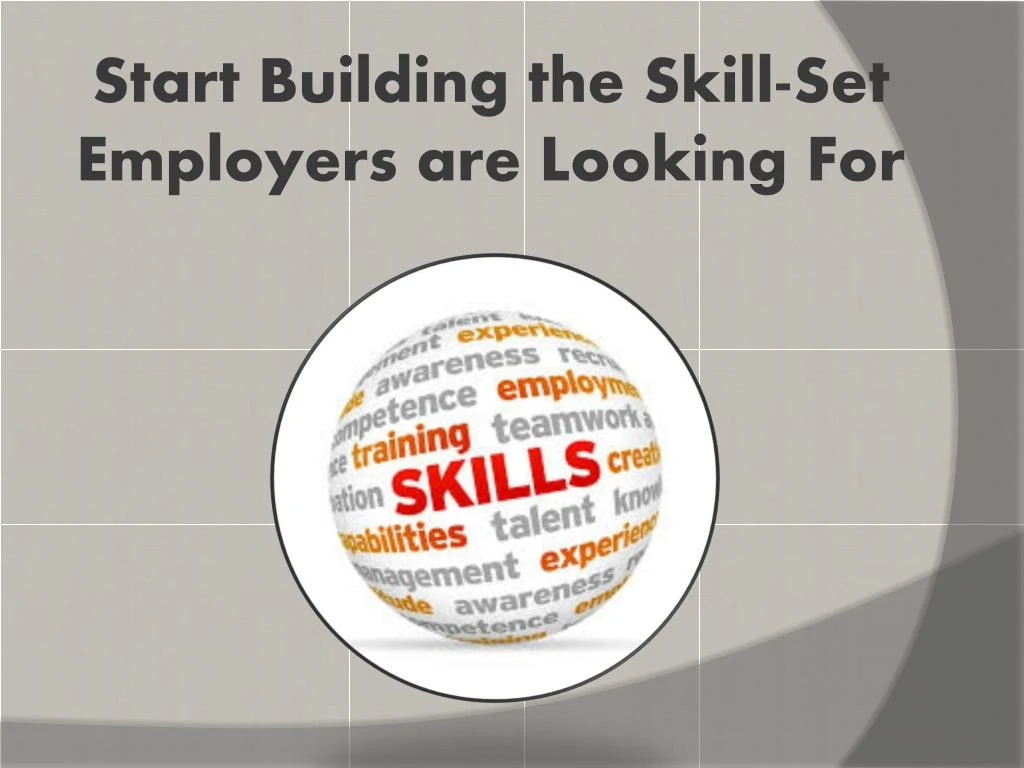 start building the skill set employers are looking for