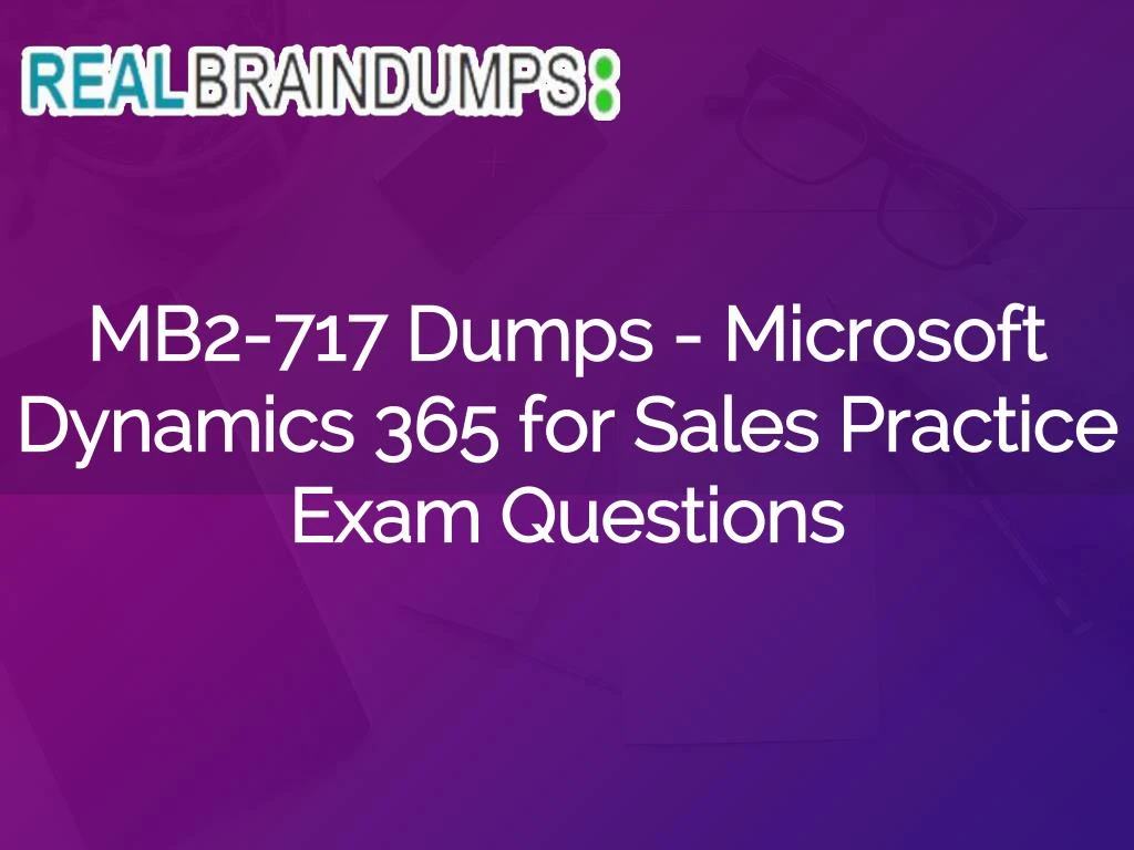 mb2 717 dumps microsoft dynamics 365 for sales practice exam questions