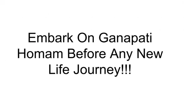 Embark On Ganapati Homam Before Any New Life Journey!!!