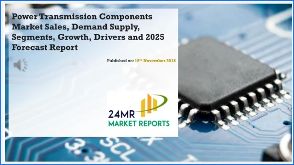 Power Transmission Components Market Sales, Demand Supply, Segments, Growth, Drivers and 2025 Forecast Report