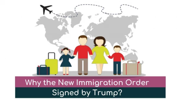 Why the New Immigration Order Signed by Trump?
