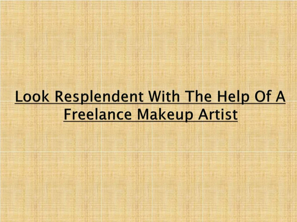 look resplendent with the help of a freelance makeup artist
