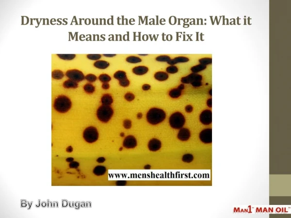 Dryness Around the Male Organ: What it Means and How to Fix It