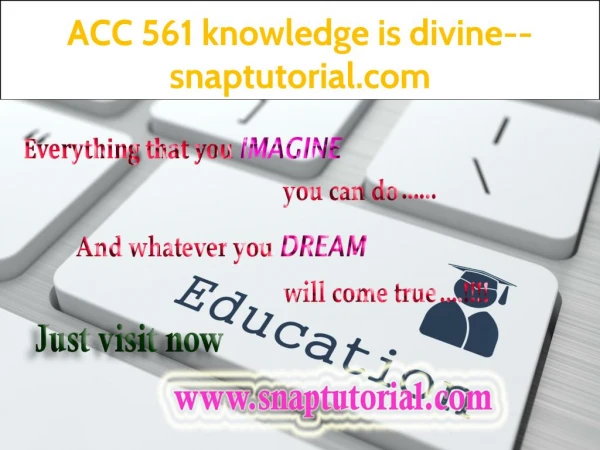 ACC 561 knowledge is divine--snaptutorial.com