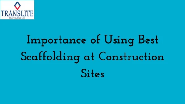 Importance of Using Best Scaffolding at Construction Sites