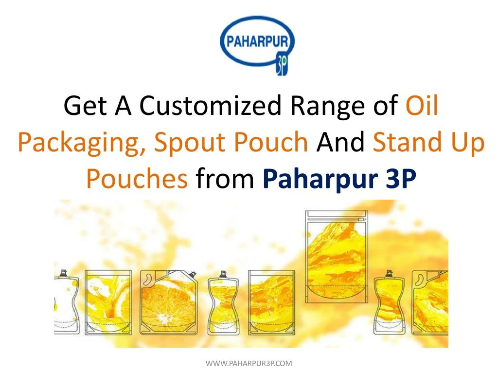 get a customized range of oil packaging spout pouch and stand up pouches from paharpur 3p