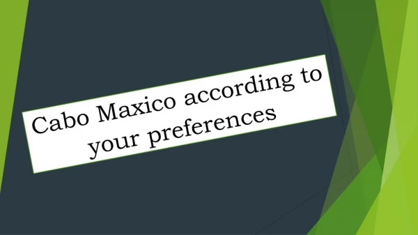 Cabo Maxico according to your preferences