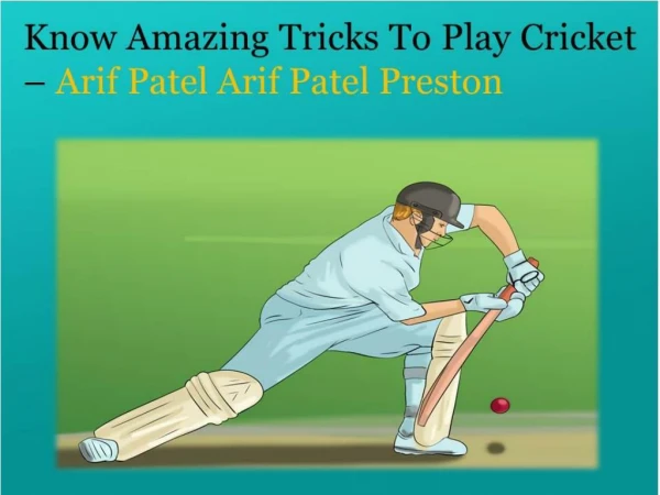 Arif Patel Preston, Arif Umarji Patel – Learn Technical Steps to Play Cricket Easily