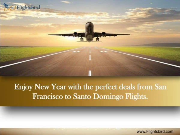 Enjoy New Year with the perfect deals from San Francisco to Santo Domingo Flights.