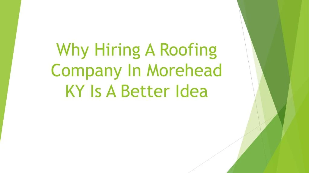 why hiring a roofing company in morehead ky is a better idea
